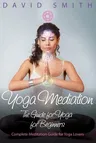 Yoga Mediation: The Guide for Yoga for Beginners