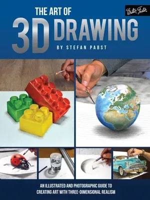 The Art of 3D Drawing: An Illustrated and Photographic Guide to Creating Art with Three-Dimensional Realism