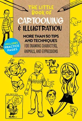 The Little Book of Cartooning & Illustration: More Than 50 Tips and Techniques for Drawing Characters, Animals, and Expressions