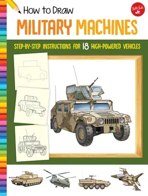 How to Draw Military Machines: Step-By-Step Instructions for 18 High-Powered Vehicles