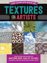 The Complete Book of Textures for Artists: Step-By-Step Instructions for Mastering More Than 275 Textures in Graphite, Charcoal, Colored Pencil, Acrylic,