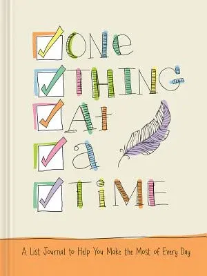 One Thing at a Time: A List Journal to Help You Make the Most of Every Day