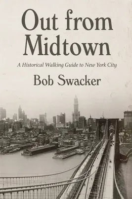 Out from Midtown: A Historical Walking Guide to New York City