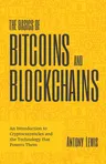 The Basics of Bitcoins and Blockchains: An Introduction to Cryptocurrencies and the Technology That Powers Them (Cryptography, Derivatives Investments, Fu