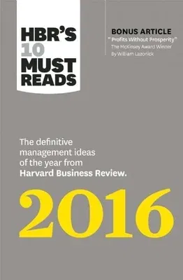 Hbr's 10 Must Reads 2016: The Definitive Management Ideas of the Year from Harvard Business Review (with Bonus McKinsey Award-Winning Article Pr (2016