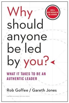 Why Should Anyone Be Led by You?: What It Takes to Be an Authentic Leader