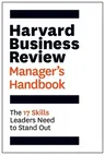 Harvard Business Review Manager's Handbook: The 17 Skills Leaders Need to Stand Out