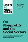 Hbr's 10 Must Reads on Nonprofits and the Social Sectors (Featuring What Business Can Learn from Nonprofits by Peter F. Drucker)