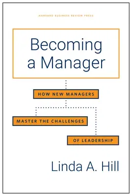 Becoming a Manager: How New Managers Master the Challenges of Leadership