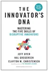 The Innovator's Dna, Updated, with a New Preface: Mastering the Five Skills of Disruptive Innovators (Revised)