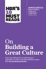 Hbr's 10 Must Reads on Building a Great Culture (with Bonus Article How to Build a Culture of Originality by Adam Grant)