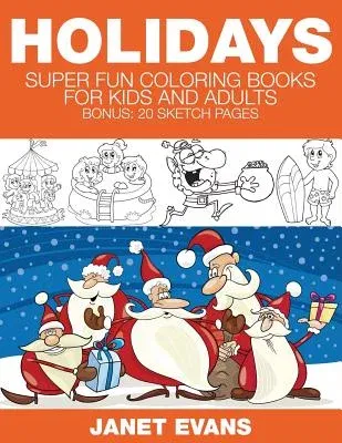 Holidays: Super Fun Coloring Books for Kids and Adults (Bonus: 20 Sketch Pages)