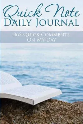 Quick Note Daily Journal: 365 Quick Comments on My Day