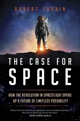 The Case for Space: How the Revolution in Spaceflight Opens Up a Future of Limitless Possibility