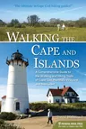 Walking the Cape and Islands: A Comprehensive Guide to the Walking and Hiking Trails of Cape Cod, Martha's Vineyard, and Nantucket (Revised)