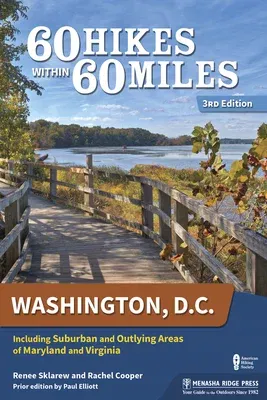 60 Hikes Within 60 Miles: Washington, D.C.: Including Suburban and Outlying Areas of Maryland and Virginia (Revised)