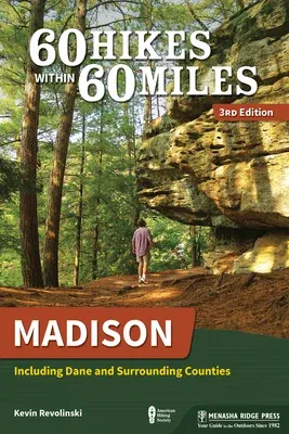 60 Hikes Within 60 Miles: Madison: Including Dane and Surrounding Counties (Revised)