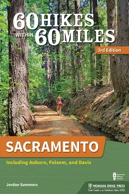 60 Hikes Within 60 Miles: Sacramento: Including Auburn, Folsom, and Davis (Revised)