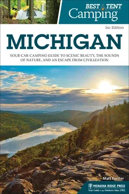 Best Tent Camping: Michigan: Your Car-Camping Guide to Scenic Beauty, the Sounds of Nature, and an Escape from Civilization (Revised)