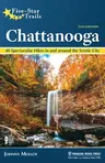 Five-Star Trails: Chattanooga: 40 Spectacular Hikes in and Around the Scenic City (Revised)