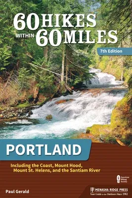 60 Hikes Within 60 Miles: Portland: Including the Coast, Mount Hood, Mount St. Helens, and the Santiam River (Revised)