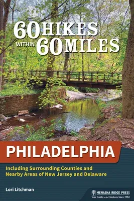 60 Hikes Within 60 Miles: Philadelphia: Including Surrounding Counties and Nearby Areas of New Jersey and Delaware (Revised)