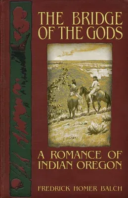 The Bridge of the Gods: A Romance of Indian Oregon