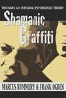 Shamanic Graffiti: 100,000 Years of Drugs, 100 Years of Prohibition