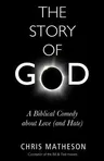 The Story of God: A Biblical Comedy about Love (and Hate)