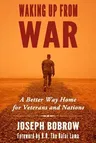 Waking Up from War: A Better Way Home for Veterans and Nations