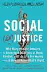 Social (In)Justice: Why Many Popular Answers to Important Questions of Race, Gender, and Identity Are Wrong--And How to Know What's Right: