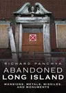 Abandoned Long Island: Mansions, Metals, Missiles, and Monuments