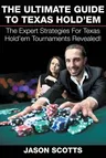 The Ultimate Guide To Texas Hold'em: The Expert Strategies For Texas Hold'em Tournaments Revealed!