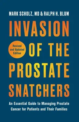 Invasion of the Prostate Snatchers: Revised and Updated Edition: An Essential Guide to Managing Prostate Cancer for Patients and Their Families