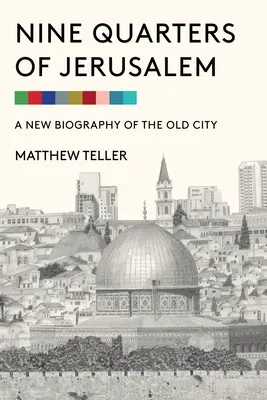 Nine Quarters of Jerusalem: A New Biography of the Old City