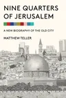 Nine Quarters of Jerusalem: A New Biography of the Old City