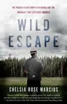 Wild Escape: The Prison Break from Dannemora and the Manhunt That Captured America