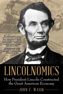 Lincolnomics: How President Lincoln Constructed the Great American Economy