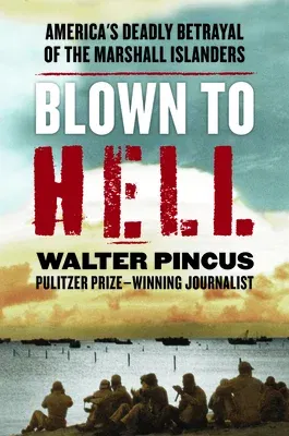 Blown to Hell: America's Deadly Betrayal of the Marshall Islanders