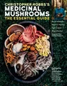 Christopher Hobbs's Medicinal Mushrooms: The Essential Guide: Boost Immunity, Improve Memory, Fight Cancer, Stop Infection, and Expand Your Consciousn