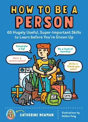 How to Be a Person: 65 Hugely Useful, Super-Important Skills to Learn Before You're Grown Up