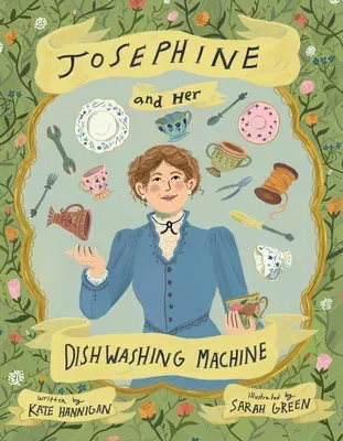 Josephine and Her Dishwashing Machine: Josephine Cochrane's Bright Invention Makes a Splash