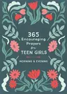 365 Encouraging Prayers for Teen Girls: Morning & Evening