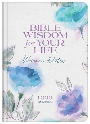 Bible Wisdom for Your Life: Women's Edition: 1,000 Key Scriptures