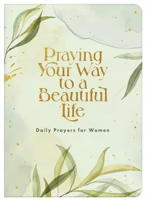 Praying Your Way to a Beautiful Life: Daily Prayers for Women