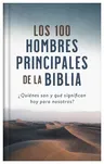 Los 100 Hombres Principales de la Biblia: ¿Quiénes Son Y Qué Significan Hoy Para Nosotros? (Translated, the Top 100 Men of the Bible)