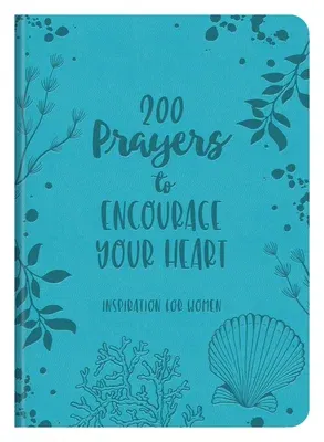 200 Prayers to Encourage Your Heart: Inspiration for Women