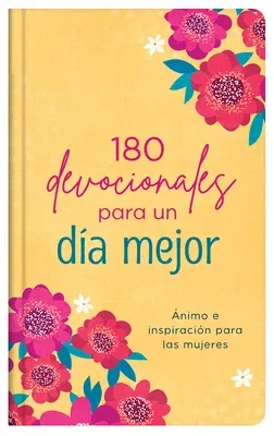 180 Devocionales Para Un Día Mejor: Ánimo E Inspiración Para Las Mujeres (Translated, 180 Devotions for Your Best Day)