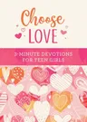 Choose Love: 3-Minute Devotions for Teen Girls