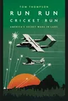 Run Run Cricket Run: America's Secret Wars in Laos